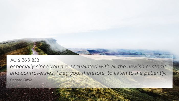 Acts 26:3 BSB 4K Wallpaper - especially since you are acquainted with all the - 4K Wallpaper Bible Verse