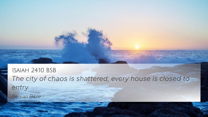 Isaiah 24:10 BSB 4K Wallpaper - The city of chaos is shattered; every house is - 4K Wallpaper Bible Verse