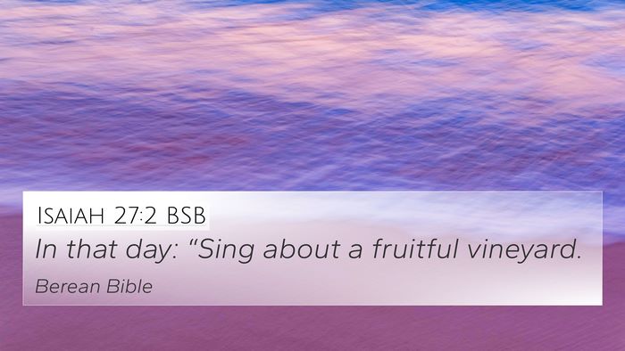Isaiah 27:2 BSB 4K Wallpaper - In that day: “Sing about a fruitful - 4K Wallpaper Bible Verse
