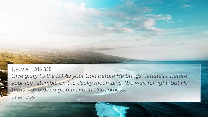Jeremiah 13:16 BSB Bible Verse Image