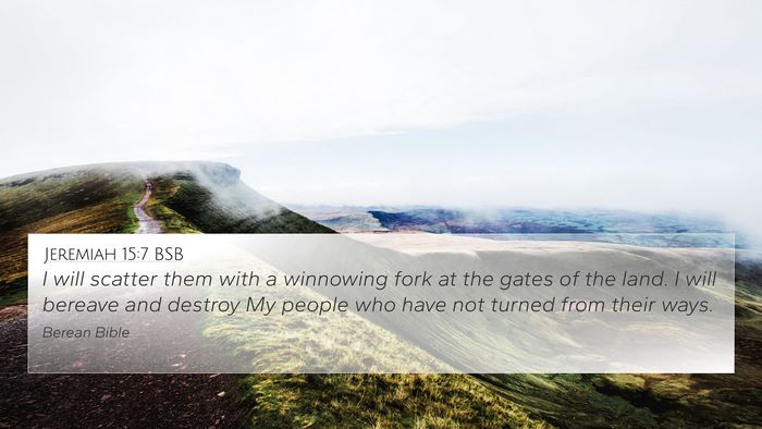 Jeremiah 15:7 BSB 4K Wallpaper - I will scatter them with a winnowing fork at the - 4K Wallpaper Bible Verse