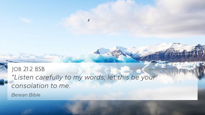 Job 21:2 BSB 4K Wallpaper - “Listen carefully to my words; let this be your - 4K Wallpaper Bible Verse