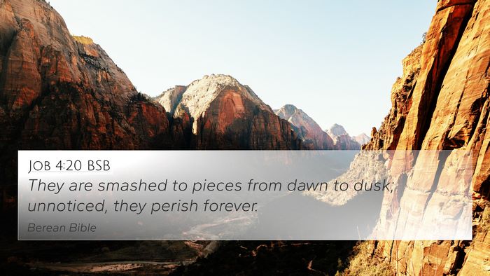 Job 4:20 BSB 4K Wallpaper - They are smashed to pieces from dawn to dusk; - 4K Wallpaper Bible Verse
