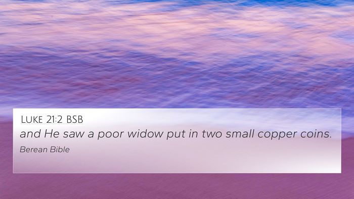 Luke 21:2 BSB 4K Wallpaper - and He saw a poor widow put in two small copper - 4K Wallpaper Bible Verse
