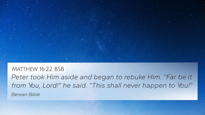 Matthew 16:22 BSB 4K Wallpaper - Peter took Him aside and began to rebuke Him. - 4K Wallpaper Bible Verse