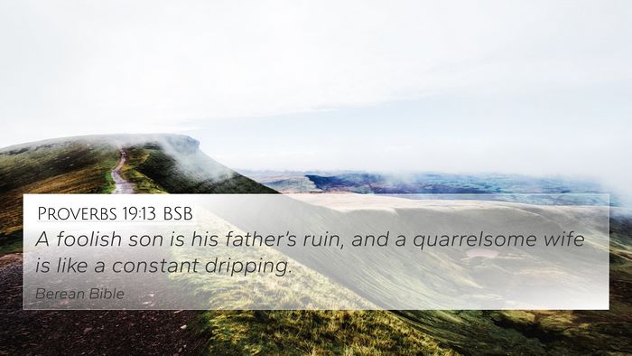 Proverbs 19:13 BSB 4K Wallpaper - A foolish son is his father’s ruin, and a - 4K Wallpaper Bible Verse