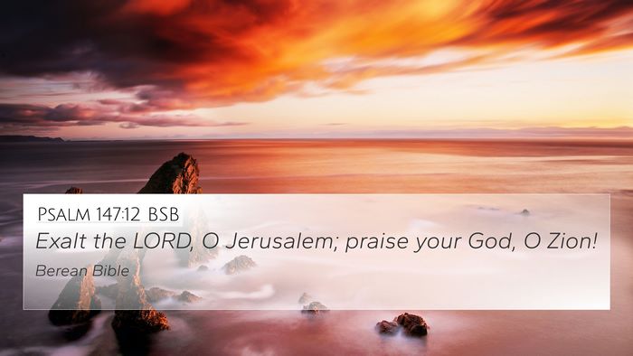 Psalm 147:12 BSB 4K Wallpaper - Exalt the LORD, O Jerusalem; praise your God, O - 4K Wallpaper Bible Verse