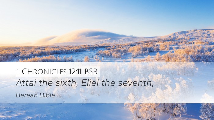 1 Chronicles 12:11 BSB Desktop Wallpaper - Attai the sixth, Eliel the - Desktop Bible Verse Wallpaper