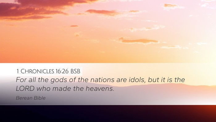 1 Chronicles 16:26 BSB Desktop Wallpaper - For all the gods of the nations are idols, but it - Desktop Bible Verse Wallpaper