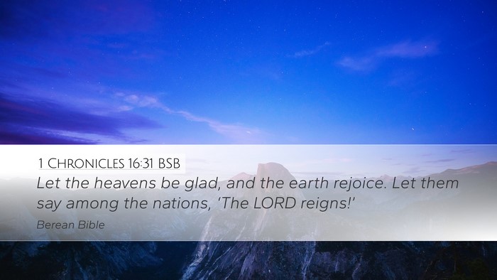 1 Chronicles 16:31 BSB Desktop Wallpaper - Let the heavens be glad, and the earth rejoice. - Desktop Bible Verse Wallpaper