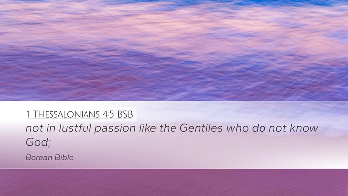 1 Thessalonians 4:5 BSB Desktop Wallpaper - not in lustful passion like the Gentiles who do - Desktop Bible Verse Wallpaper