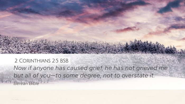 2 Corinthians 2:5 BSB Desktop Wallpaper - Now if anyone has caused grief, he has not - Desktop Bible Verse Wallpaper
