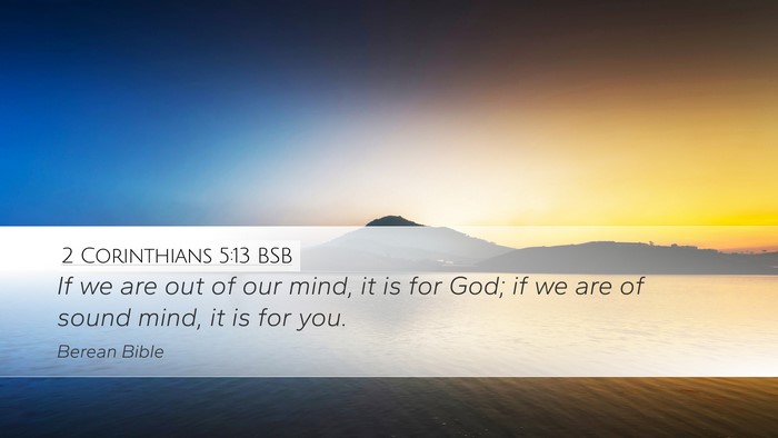 2 Corinthians 5:13 BSB Desktop Wallpaper - If we are out of our mind, it is for God; if we - Desktop Bible Verse Wallpaper