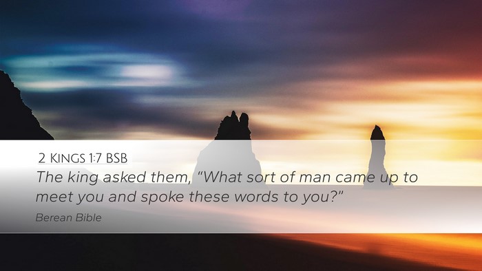 2 Kings 1:7 BSB Desktop Wallpaper - The king asked them, “What sort of man came up - Desktop Bible Verse Wallpaper