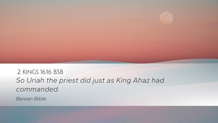 2 Kings 16:16 BSB Desktop Wallpaper - So Uriah the priest did just as King Ahaz had - Desktop Bible Verse Wallpaper
