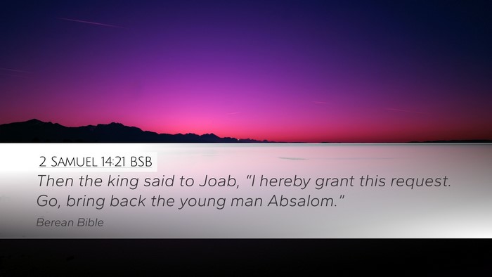 2 Samuel 14:21 BSB Desktop Wallpaper - Then the king said to Joab, “I hereby grant - Desktop Bible Verse Wallpaper