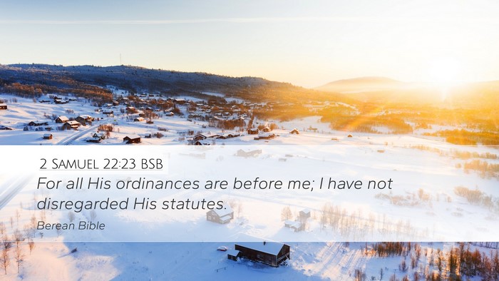 2 Samuel 22:23 BSB Desktop Wallpaper - For all His ordinances are before me; I have not - Desktop Bible Verse Wallpaper