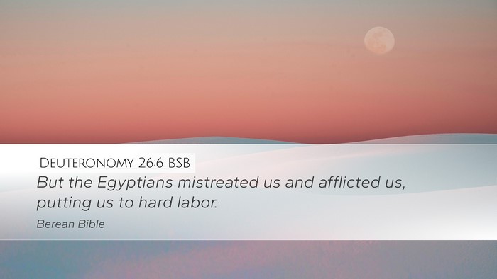 Deuteronomy 26:6 BSB Desktop Wallpaper - But the Egyptians mistreated us and afflicted us, - Desktop Bible Verse Wallpaper