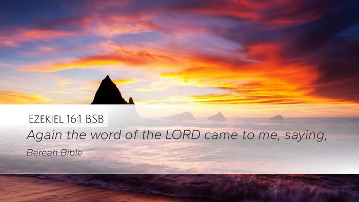 Ezekiel 16:1 BSB Desktop Wallpaper - Again the word of the LORD came to me, - Desktop Bible Verse Wallpaper