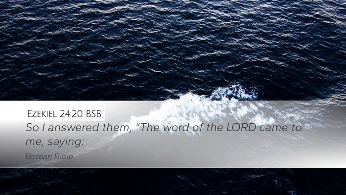 Ezekiel 24:20 BSB Desktop Wallpaper - So I answered them, “The word of the LORD came - Desktop Bible Verse Wallpaper