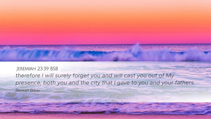Jeremiah 23:39 BSB Desktop Wallpaper - therefore I will surely forget you and will cast - Desktop Bible Verse Wallpaper