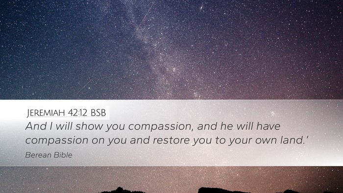 Jeremiah 42:12 BSB Desktop Wallpaper - And I will show you compassion, and he will have - Desktop Bible Verse Wallpaper