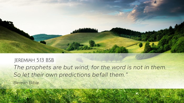 Jeremiah 5:13 BSB Desktop Wallpaper - The prophets are but wind, for the word is not in - Desktop Bible Verse Wallpaper