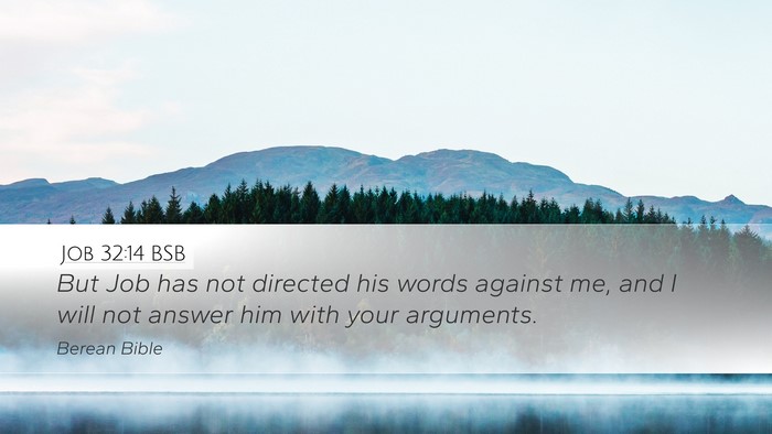 Job 32:14 BSB Desktop Wallpaper - But Job has not directed his words against me, - Desktop Bible Verse Wallpaper