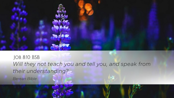 Job 8:10 BSB Desktop Wallpaper - Will they not teach you and tell you, and speak - Desktop Bible Verse Wallpaper