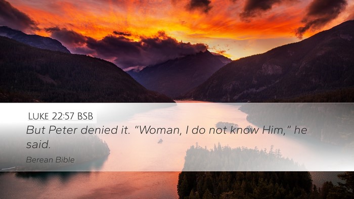 Luke 22:57 BSB Desktop Wallpaper - But Peter denied it. “Woman, I do not know - Desktop Bible Verse Wallpaper