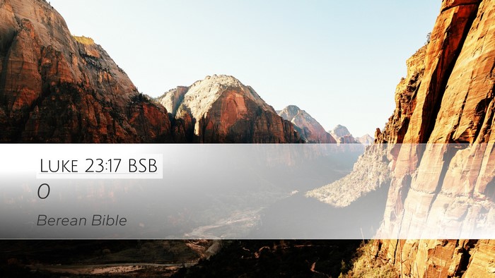 Luke 23:17 BSB Desktop Wallpaper -  - Desktop Bible Verse Wallpaper
