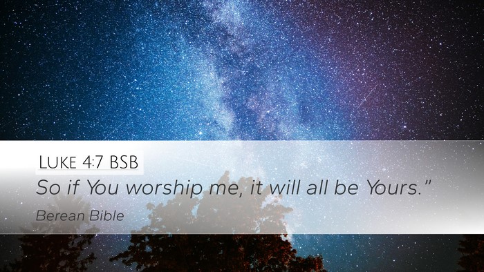 Luke 4:7 BSB Desktop Wallpaper - So if You worship me, it will all be - Desktop Bible Verse Wallpaper