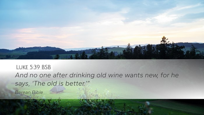Luke 5:39 BSB Desktop Wallpaper - And no one after drinking old wine wants new, for - Desktop Bible Verse Wallpaper