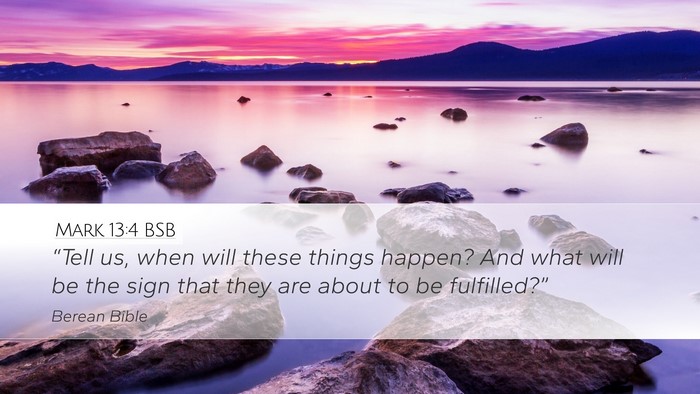 Mark 13:4 BSB Desktop Wallpaper - “Tell us, when will these things happen? And - Desktop Bible Verse Wallpaper
