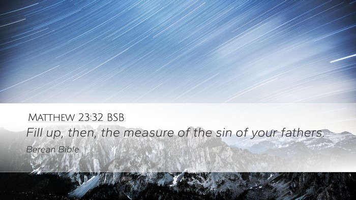 Matthew 23:32 BSB Desktop Wallpaper - Fill up, then, the measure of the sin of your - Desktop Bible Verse Wallpaper