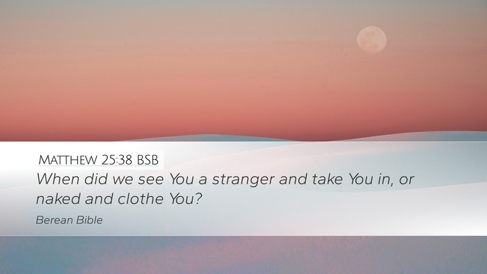 Matthew 25:38 BSB Desktop Wallpaper - When did we see You a stranger and take You in, - Desktop Bible Verse Wallpaper