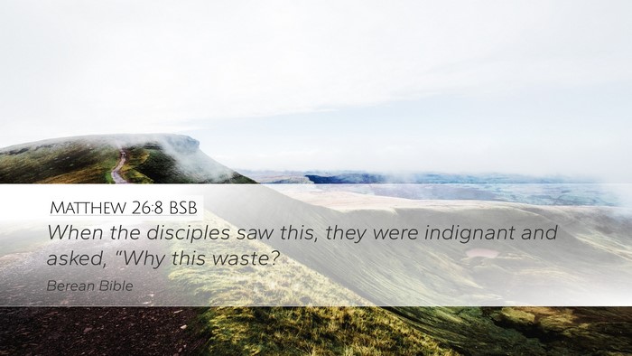 Matthew 26:8 BSB Desktop Wallpaper - When the disciples saw this, they were indignant - Desktop Bible Verse Wallpaper