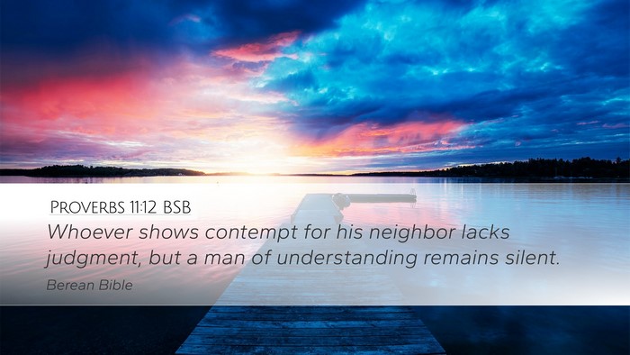 Proverbs 11:12 BSB Desktop Wallpaper - Whoever shows contempt for his neighbor lacks - Desktop Bible Verse Wallpaper