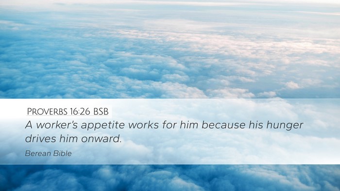 Proverbs 16:26 BSB Desktop Wallpaper - A worker’s appetite works for him because his - Desktop Bible Verse Wallpaper