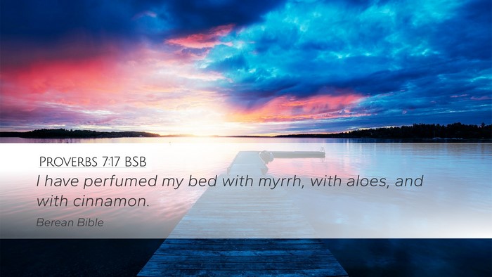 Proverbs 7:17 BSB Desktop Wallpaper - I have perfumed my bed with myrrh, with aloes, - Desktop Bible Verse Wallpaper