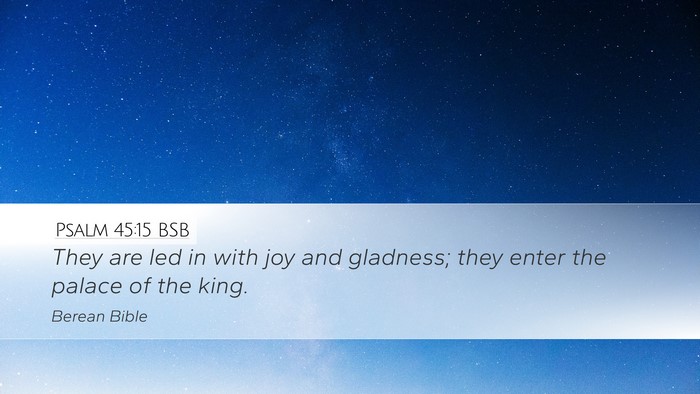 Psalm 45:15 BSB Desktop Wallpaper - They are led in with joy and gladness; they enter - Desktop Bible Verse Wallpaper