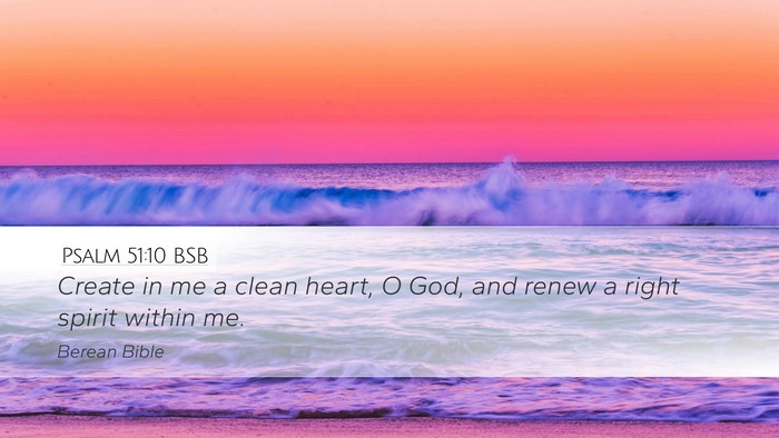 Psalm 51:10 BSB Desktop Wallpaper - Create in me a clean heart, O God, and renew a - Desktop Bible Verse Wallpaper