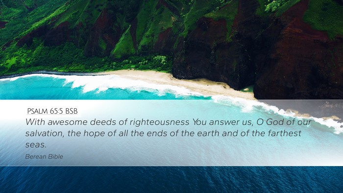 Psalm 65:5 BSB Desktop Wallpaper - With awesome deeds of righteousness You answer - Desktop Bible Verse Wallpaper