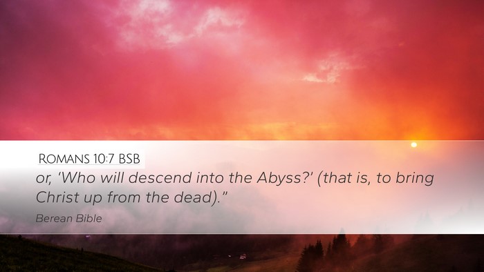 Romans 10:7 BSB Desktop Wallpaper - or, ‘Who will descend into the Abyss?’ (that - Desktop Bible Verse Wallpaper