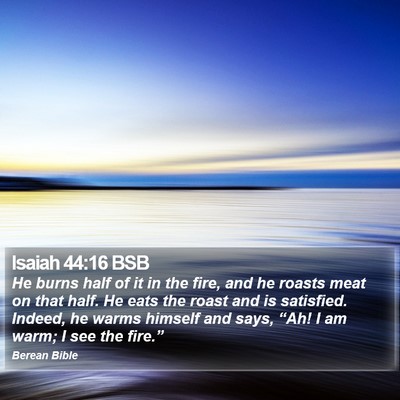 Isaiah 44:16 BSB Bible Verse Image