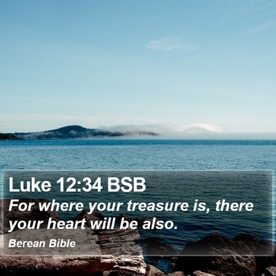 Luke 12:34 BSB Bible Verse Image