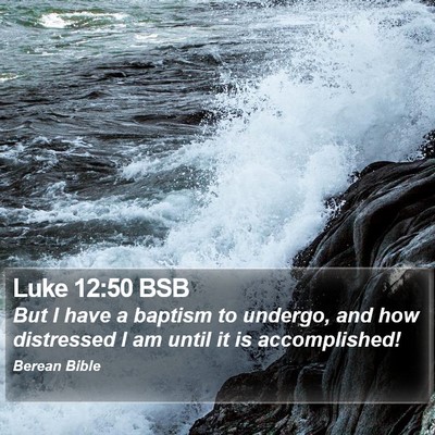 Luke 12:50 BSB Bible Verse Image