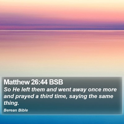 Matthew 26:44 BSB Bible Verse Image