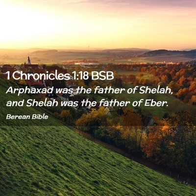 Picture 02 - 1 Chronicles 1:18 BSB - Arphaxad was the father of Shelah, and Shelah was - Bible Verse Picture