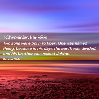 Picture 02 - 1 Chronicles 1:19 BSB - Two sons were born to Eber: One was named Peleg, - Bible Verse Picture